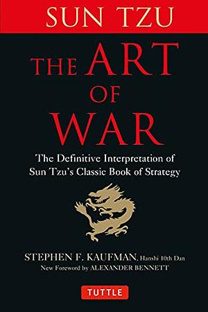 The Art of War: The Definitive Interpretation of Sun Tzu's Classic Book of Strategy by Sun Tzu, Stephen F. Kaufman