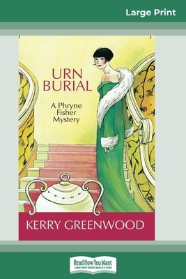 Urn Burial: A Phryne Fisher Mystery (16pt Large Print Edition) by Kerry Greenwood