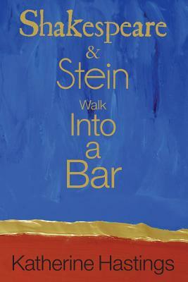 Shakespeare & Stein Walk Into A Bar by Katherine Hastings