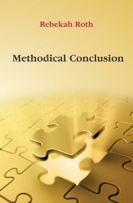 Methodical Conclusion by Rebekah Roth