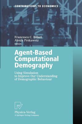 Agent-Based Computational Demography: Using Simulation to Improve Our Understanding of Demographic Behaviour by 