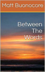 Between The Words: Divine Ties Book 1 by Matt Buonocore
