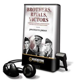 Brothers, Rivals, Victors by Jonathan W. Jordan