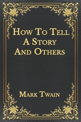 How To Tell A Story And Others by Mark Twain