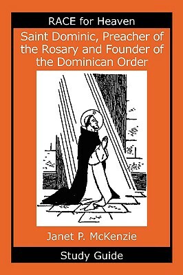 Saint Dominic, Preacher of the Rosary and Founder of the Dominican Order Study Guide by Janet P. McKenzie