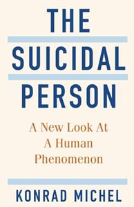 The suicidal person: a new look at a human phenomenon by Konrad Michel