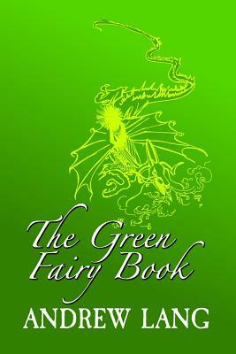 The Green Fairy Book: Original and Unabridged by Andrew Lang