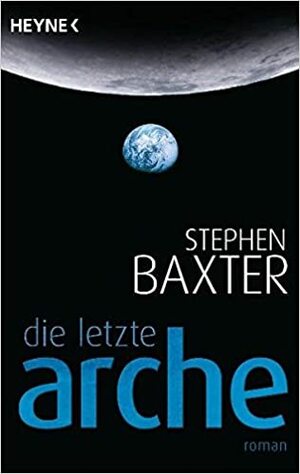 Die letzte Arche by Stephen Baxter, Peter Robert