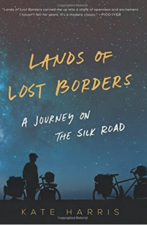 Lands of Lost Borders: Out of Bounds on the Silk Road by Kate Harris