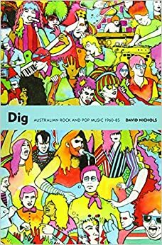 Dig: Australian Rock and Pop Music, 1960-85 by David Nichols