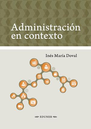 Administración en contexto by Inés María Doval