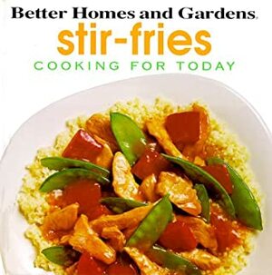 Stir-Fries (Cooking for Today) by Joanne G. Fullan, Better Homes and Gardens