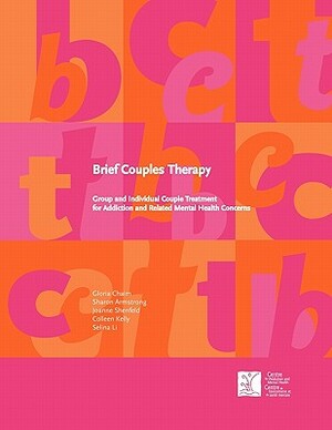 Brief Couples Therapy: Group and Individual Couple Treatment for Addiction and Related Mental Health Concerns by Gloria Chaim, Sharon Armstrong, Joanne Shenfeld