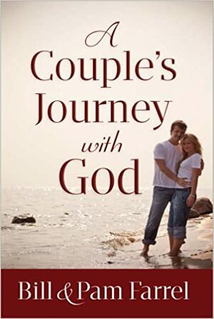 A Couple's Journey with God by Bill Farrel, Pam Farrel