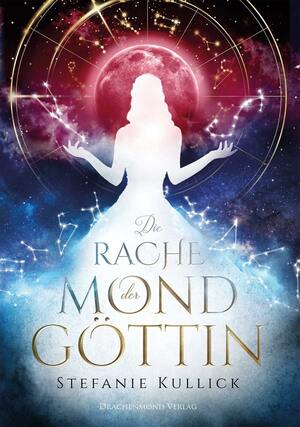 Die Rache der Mondgöttin by Stefanie Kullick