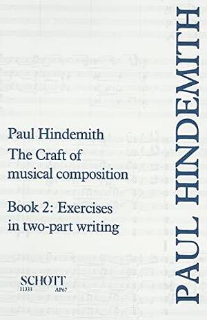 The Craft of Musical Composition: Exercises in two-part writing. English translation by Otto Ortmann by Paul Hindemith
