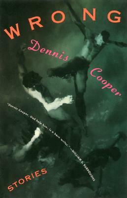 Wrong: Stories by Dennis Cooper