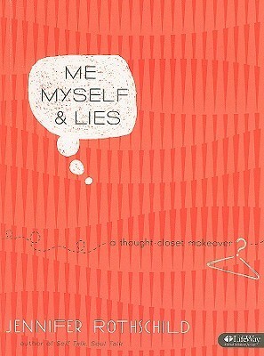 Me, Myself, & Lies: A Thought-Closet Makeover -Bible Study Workbook by Jennifer Rothschild