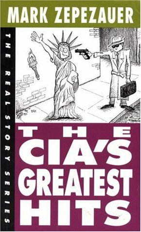 The CIA's Greatest Hits by Mark Zepezauer, Arthur Naiman