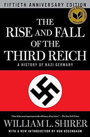 The Rise and Fall of the Third Reich: A History of Nazi Germany by William L. Shirer