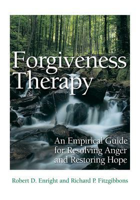 Forgiveness Therapy: An Empirical Guide for Resolving Anger and Restoring Hope by Robert D. Enright, Richard P. Fitzgibbons