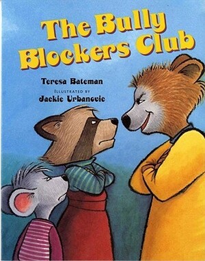 The Bully Blockers Club by Teresa Bateman, Jackie Urbanovic