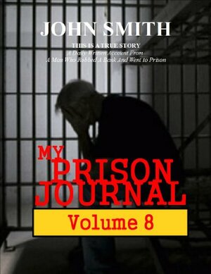 My Prison Journal - Volume 8 by John Smith