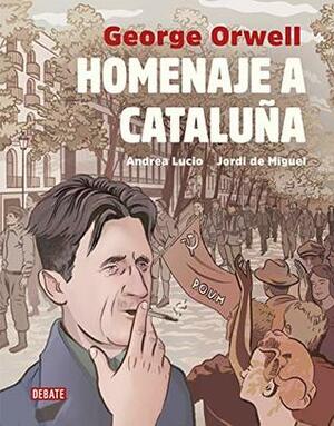 Homenaje a Cataluña (versión gráfica) by Andrea Lucio, George Orwell, Jordi De Miguel