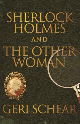 Sherlock Holmes and The Other Woman by Geri Schear