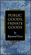 Public Goods, Private Goods by Raymond Geuss
