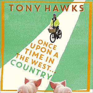 Once Upon A Time In The West...Country by Tony Hawks