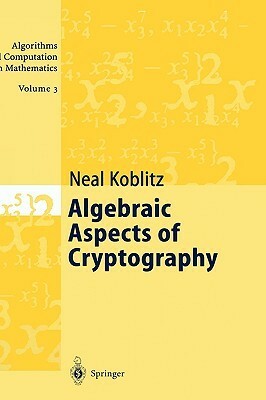 Algebraic Aspects of Cryptography by Neal Koblitz