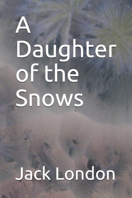 A Daughter of the Snows by Jack London