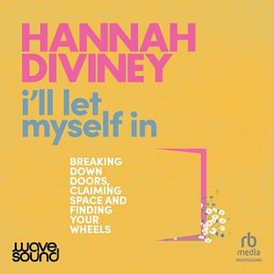 I'll Let Myself In: Breaking down doors, claiming space and finding your wheels by Hannah Diviney