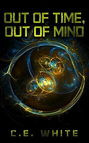 Out of Time, Out of Mind by C.E. White