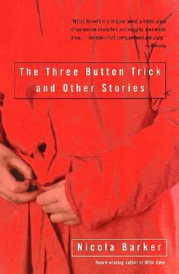 The Three Button Trick and Other Stories by Nicola Barker