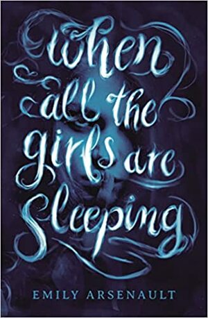 When All the Girls Are Sleeping by Emily Arsenault