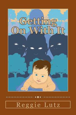 Getting On With It by Reggie Lutz