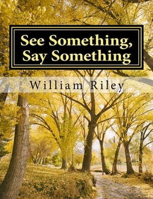 See Something Say Something: A Field Guide to Recognize Terrorists by William J. Riley