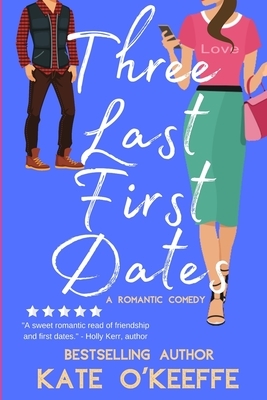 Three Last First Dates: A romantic comedy of love, friendship and even more cake by Kate O'Keeffe
