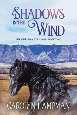 Shadows in the Wind: Cheyenne Trilogy Book Two by Carolyn Lampman