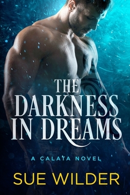 The Darkness in Dreams: A Calata Novel by Sue Wilder