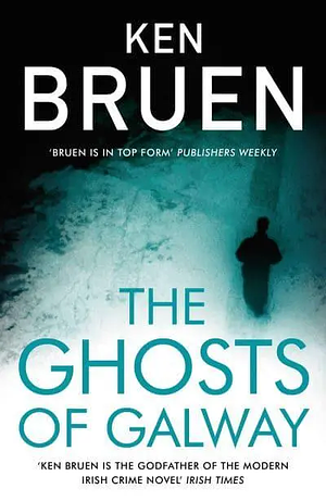 The Ghosts of Galway by Ken Bruen