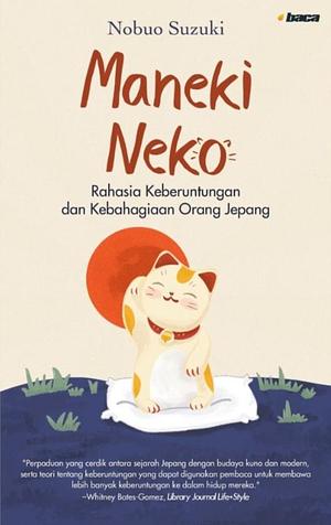 Maneki Neko: Rahasia Keberuntungan dan Kebahagiaan Orang Jepang by Nadya Andwiani, Nobuo Suzuki