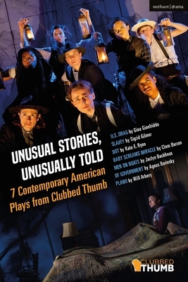 Unusual Stories, Unusually Told: 7 Contemporary American Plays from Clubbed Thumb by Michael Bulger, Maria Striar