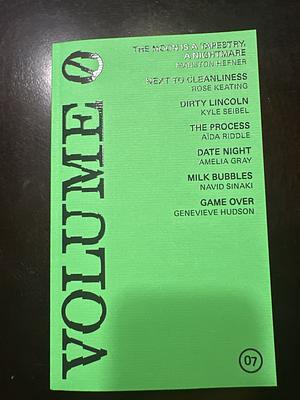 Volume None Issue 07 by Rose Keating, Kyle Seibel, Navid Sinaki, Marston Hefner, Amelia Gray, Aida Riddle, Genevieve Hudson