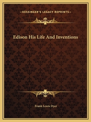 Edison His Life And Inventions by Frank Lewis Dyer