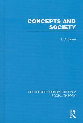 Concepts and Society by Ian C. Jarvie