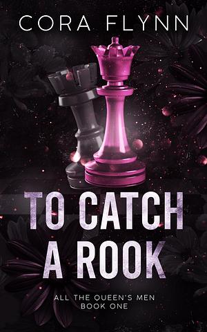 To Catch A Rook by Cora Flynn