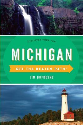 Michigan Off the Beaten Path(r): Discover Your Fun by Jim DuFresne